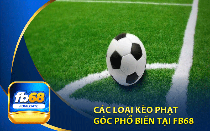 Các loại kèo phạt
góc phổ biến tại Fb68