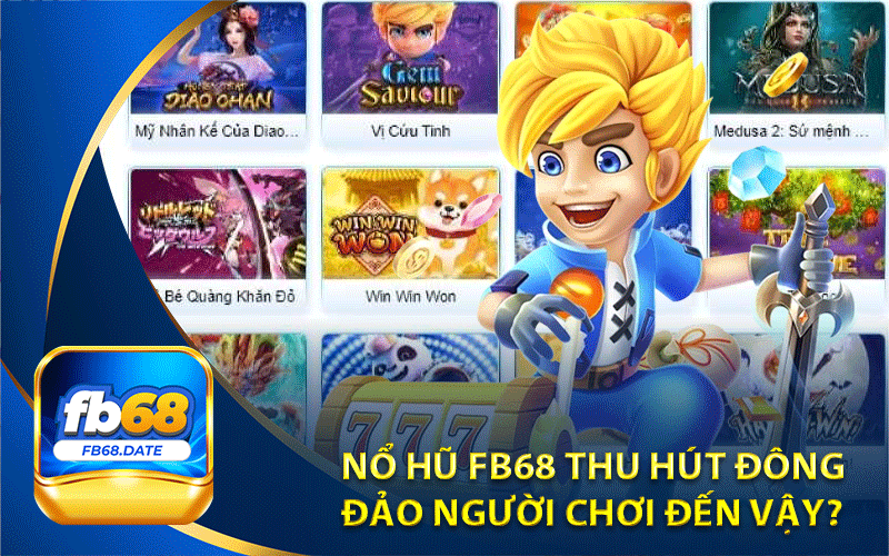 Nổ hũ Fb68 thu hút đông 
đảo người chơi đến vậy?