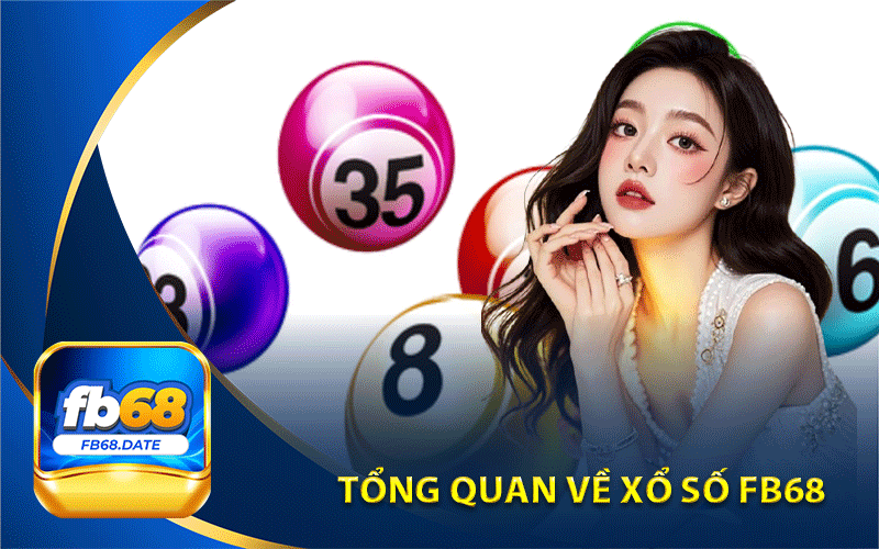 Tổng quan về xổ số Fb68