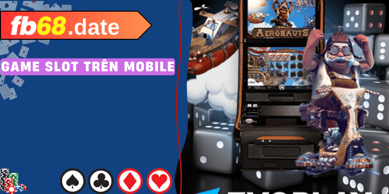 Game slot trên mobile