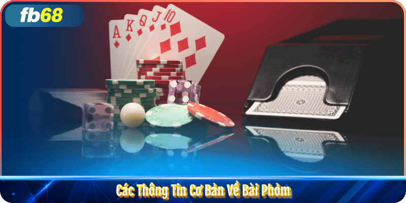 Các Thông Tin Cơ Bản Về Bài Phỏm