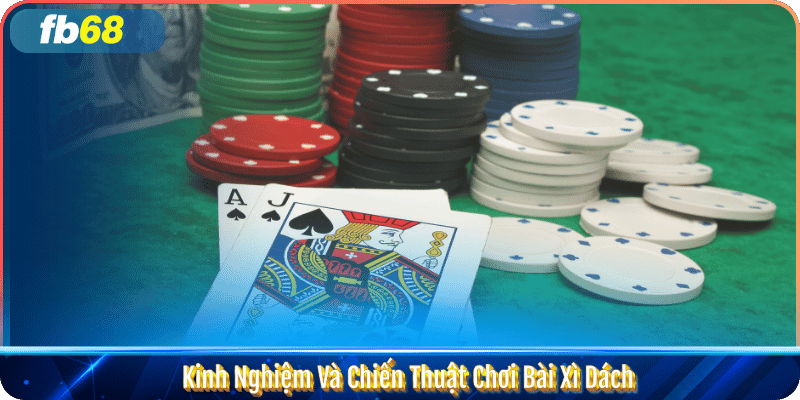 Kinh Nghiệm Và Chiến Thuật Chơi Bài Xì Dách