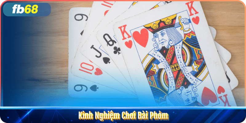 Kinh Nghiệm Chơi Bài Phỏm