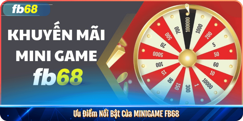 Ưu Điểm Nổi Bật Của MINIGAME FB68